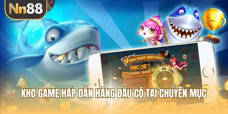 Kho game hấp dẫn hàng đầu có tại chuyên mục