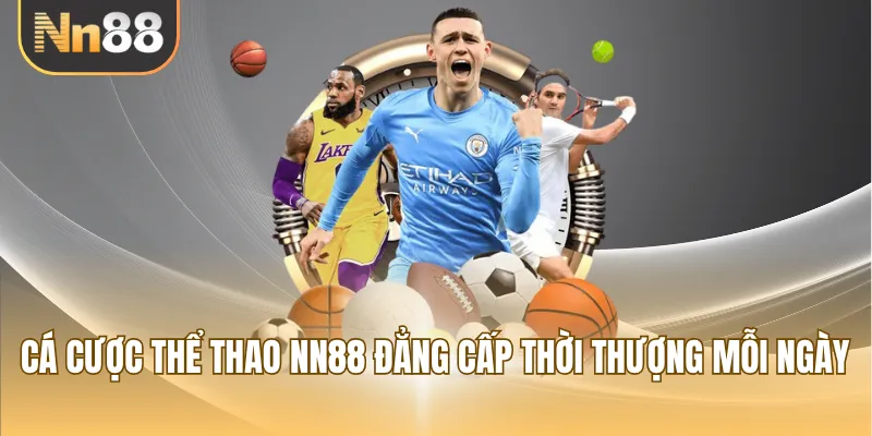 Cá cược thể thao NN88 đẳng cấp thời thượng mỗi ngày