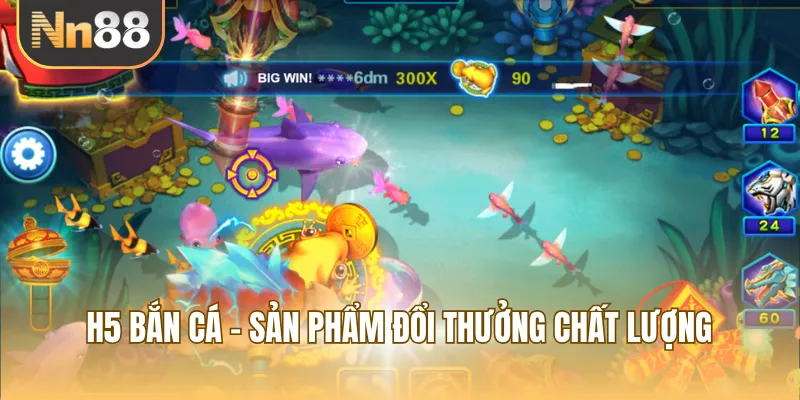 H5 bắn cá - Sản phẩm đổi thưởng chất lượng