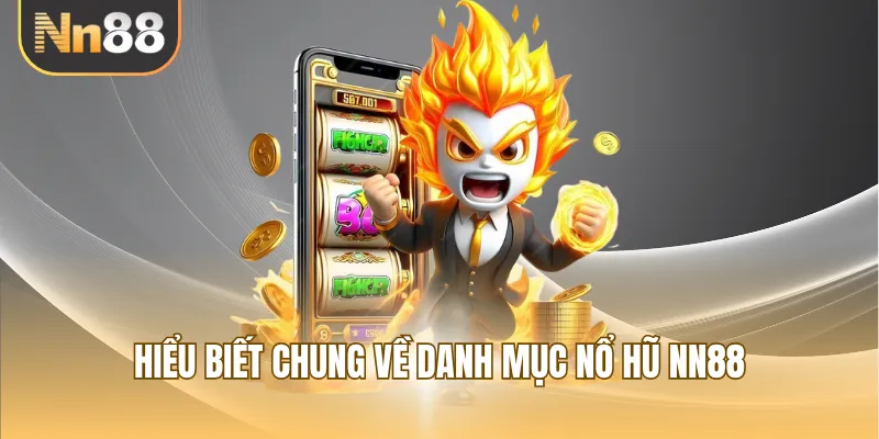 Hiểu biết chung về danh mục nổ hũ NN88