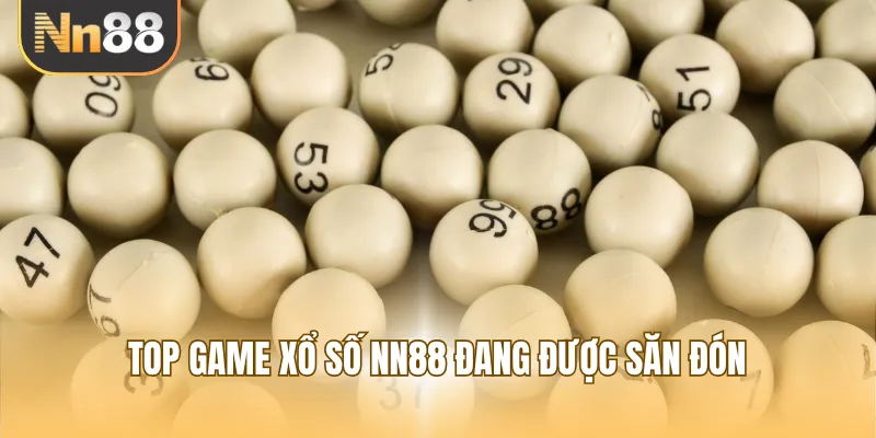 Top game xổ số NN88 đang được săn đón
